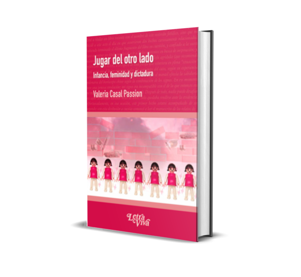 Jugar del otro lado. Infancia, feminidad y dictadura. Editorial Letra Viva (2014)